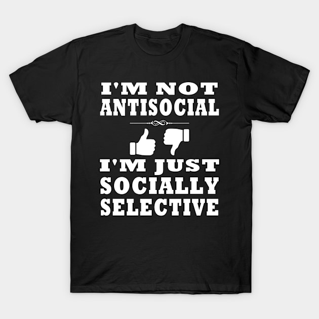 I'm Not Antisocial I'm Just Socially Selective Design T-Shirt by TF Brands